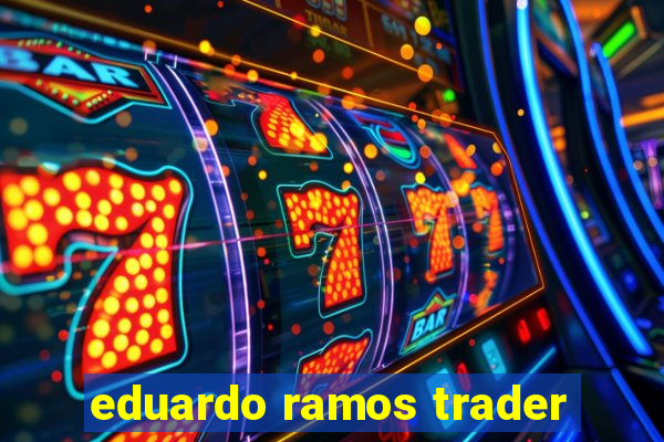 eduardo ramos trader